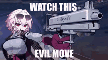 a girl is holding a gun with the words watch this evil move written on it