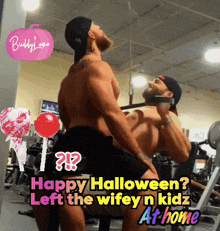 a picture of two men in a gym with the words happy halloween left the wifey n kidz at home