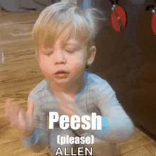 a little boy is sitting on the floor with his eyes closed and the words peesh please allen on the bottom