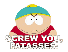 screw you fatasses eric cartman south park s4e15 e415