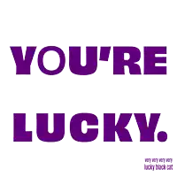 a purple sign that says you 're lucky with a black cat