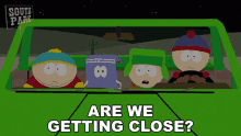 Are We Getting Close Stan Marsh GIF - Are We Getting Close Stan Marsh Kyle Broflovski GIFs