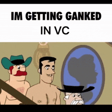 a cartoon of three men with the words im getting ganked in vc above them