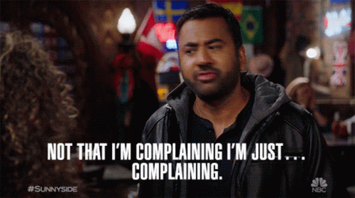 Not That Im Complaining Im Just Complaining Complain GIF - Not That Im Complaining Im Just Complaining Complain Complaining GIFs