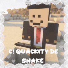 a picture of a man in a suit and tie with the words quickity de snake