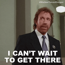 i cant wait to get there cordell walker walker texas ranger im looking forward to getting there im so excited to arrive