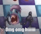 a cartoon character with a mouth open and the words omg omg hiiiiii
