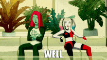 harley quinn and poison ivy are sitting next to each other and the word well is on the screen