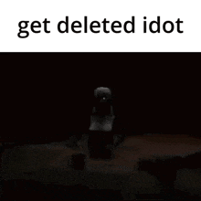 a red background with the words get deleted idiot on the bottom