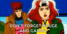 a cartoon of rogue and gambit standing next to each other with the words `` do n't forget rouge and gambit ''