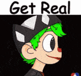 a cartoon character with green hair wearing a black and white hat with the words get real above him
