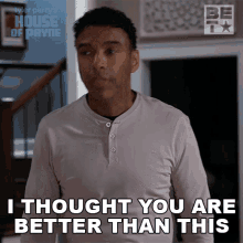 I Thought You Are Better Than This Cj Payne GIF - I Thought You Are Better Than This Cj Payne House Of Payne GIFs