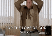a man in a suit and tie is holding his head in his hands and saying `` for the love of god why ? ''