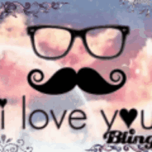 a poster with a mustache and glasses that says i love you bling