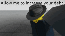 a cartoon character with a hat and the words allow me to increase your debt on the bottom