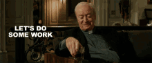 Lets Do Some Work Dolan GIF - Lets Do Some Work Dolan Michael Caine GIFs