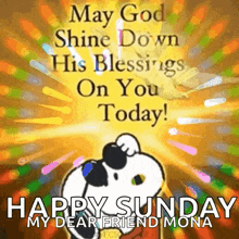 may god shine down his blessings on you today ! happy sunday my dear friend mona !