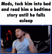 mods , tuck him into bed and read him a bedtime story until he falls asleep ,