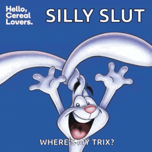 a cartoon of a rabbit with the words silly slut where 's my trix on the bottom
