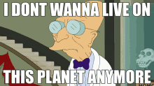 Don'T Want To Live On This Planet Anymore GIF - Farnsworth Futurama GIFs