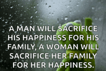a man will sacrifice his happiness for his family , a woman will sacrifice her family for her happiness .