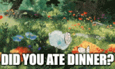 a butterfly is flying over a field of flowers with the words did you ate dinner below it .