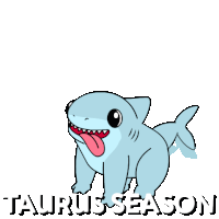 a cartoon of a shark with its tongue out and the words taurus season