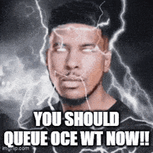 a picture of a man with lightning behind him and the words you should queue oce wt now !