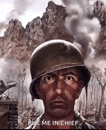 a painting of a soldier with the words put me in chief on the bottom