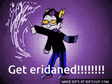 a cartoon character is holding a wand with the words get eridaned written below him