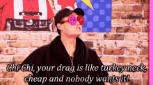 Your Drag Is Like Turkey Neck GIF