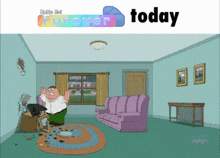 a cartoon of peter griffin in a living room with the words " today " above him