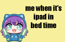 a pixel art of a girl with the words " me when it 's ipad in bed time " below her