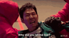 a man is being attacked by a group of people and says why did you let me live ?