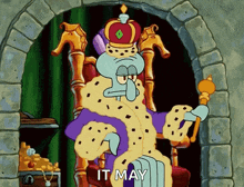 squidward from spongebob squarepants is sitting on a throne with a crown and a cane and says it may