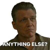 a man with a questioning look on his face and the words anything else