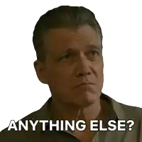 a man with a questioning look on his face and the words anything else