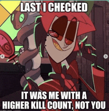 a picture of a cartoon character with the caption " last i checked it was me with a higher kill count "