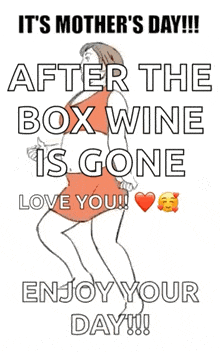 a poster that says it 's mother 's day after the box wine is gone