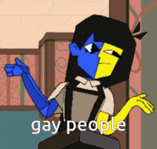 a cartoon character with blue and yellow arms and the words gay people above her