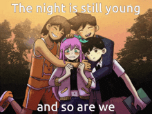 the night is still young and so are we written on a picture