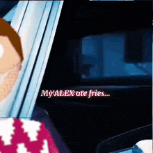 a cartoon of a man in a car with the words " my alexate fries " on the bottom