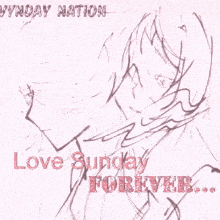 a drawing of a girl with the words love sunday forever below it