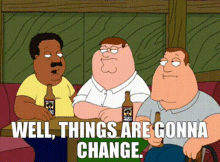 Family Guy Peter Griffin GIF - Family Guy Peter Griffin Well Things Are Gonna Change GIFs