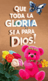a pink teddy bear with flowers and the words que toda la gloria sea para dios on it