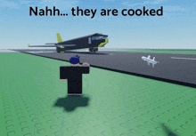 a person standing on a runway with the words nahh.. they are cooked