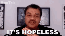 Its Hopeless Neil Degrasse Tyson GIF - Its Hopeless Neil Degrasse Tyson Startalk GIFs