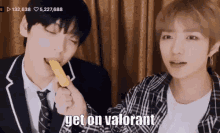 two men are eating ice cream and one of them says get on valorant