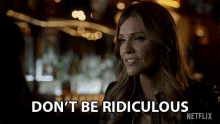 Dont Be Ridiculous Tricia Helfer GIF - Dont Be Ridiculous Tricia Helfer Charlotte GIFs