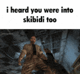 a man standing in a dark room with the words i heard you were into skibidi too